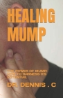 Healing Mump: The Power of Mump: How to Harness Its Potential By Dennis C Cover Image