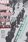 When Ivory Towers Were Black: A Story about Race in America's Cities and Universities By Sharon Egretta Sutton, James Stewart Polshek (Foreword by) Cover Image