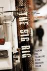 The Big Rig: Trucking and the Decline of the American Dream By Steve Viscelli Cover Image