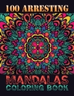 100 Arresting Mandalas Coloring Book: 100 Impessive MANDALAS Adult Coloring Book Friendly Relaxing & Creative Art Activities on High-Quality (Mandala By One Touch Publishing Cover Image