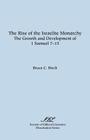 The Rise of the Israelite Monarchy: The Growth and Development of 1 Samuel 7-15 (Dissertation Series; No. 27) By Bruce C. Birch Cover Image