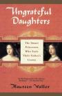 Ungrateful Daughters: The Stuart Princesses Who Stole Their Father's Crown By Maureen Waller Cover Image