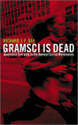 Gramsci is Dead: Anarchist Currents in the Newest Social Movements By Richard J. F. Day Cover Image