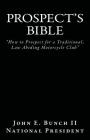 Prospect's Bible: How to Prospect for a Traditional, Law Abiding Motorcycle Club By II Bunch, John E. Cover Image
