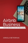 Airbnb Business: A Step-by-Step Guide to Crush It with Airbnb Investing Cover Image