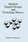 Modern Digital Design and Switching Theory By Eugene D. Fabricius Cover Image