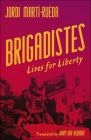 Brigadistes: Lives for Liberty By Jordi Martí-Rueda, Mary Ann Newman (Translated by), Jordi Borràs (Foreword by) Cover Image