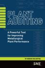 Plant Auditing: A Powerful Tool for Improving Metallurgical Plant Performance By Deepak Malhotra Cover Image