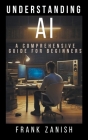 Understanding AI: A Comprehensive Guide for Beginners Cover Image