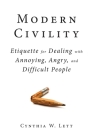 Modern Civility: Etiquette for Dealing with Annoying, Angry, and Di By Cynthia W. Lett Cover Image