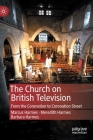 The Church on British Television: From the Coronation to Coronation Street By Marcus Harmes, Meredith Harmes, Barbara Harmes Cover Image