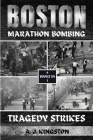 Boston Marathon Bombing: Tragedy Strikes By A. J. Kingston Cover Image