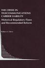 The Crisis in Telecommunications Carrier Liability: Historical Regulatory Flaws and Recommended Reform (Topics in Regulatory Economics and Policy #32) By Barbara A. Cherry Cover Image