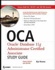 OCA: Oracle Database 11g Administrator Certified Associate Study Guide: Exams 1Z0-051 and 1Z0-052 [With CDROM] By Biju Thomas Cover Image