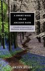 A Short Walk On An Ancient Path - A Buddhist Exploration of Meditation, Karma and Rebirth Cover Image