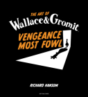 The Art of Wallace & Gromit: Vengeance Most Fowl Cover Image