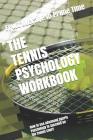 The Tennis Psychology Workbook: How to Use Advanced Sports Psychology to Succeed on the Tennis Court Cover Image