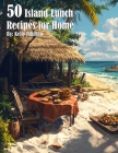 50 Island Lunch Recipes for Home By Kelly Johnson Cover Image