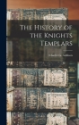 The History of the Knights Templars By Charles G. Addison Cover Image