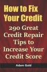 How to Fix Your Credit: 290 Great Credit Repair Tips to Increase Your Credit Score Cover Image