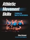 Athletic Movement Skills: Training for Sports Performance By Clive Brewer, Loren Seagrave (Foreword by) Cover Image