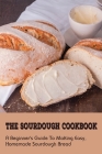 The Sourdough Cookbook: A Beginner's Guide To Making Easy, Homemade Sourdough Bread: The Ultimate Sourdough Bread Recipe By Miquel Nardecchia Cover Image