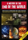 A History of the End of the World: Over 75 Tales of Armageddon and Global Extinction from Ancient Beliefs to Prophecies and Scientific Predictions By Tim Rayborn Cover Image