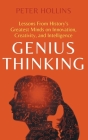 Genius Thinking: Lessons From History's Greatest Minds on Innovation, Creativity, and Intelligence Cover Image