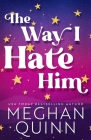The Way I Hate Him By Meghan Quinn Cover Image