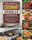 The Essential Cuisinart Griddler Cookbook: Healthy, Fast & Fresh Recipes for Beginners and Advanced Users By Frances Mena Cover Image