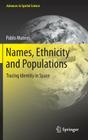 Names, Ethnicity and Populations: Tracing Identity in Space (Advances in Spatial Science) By Pablo Mateos Cover Image