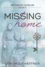 Between Worlds 6: Missing Home By Lori Wolf-Heffner, Susan Fish (Editor), Heather Wright (Consultant) Cover Image