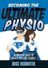 Becoming the Ultimate Physio: A practical guide to private practice success Cover Image