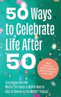 50 Ways to Celebrate Life After 50: Get unstuck, avoid regrets and live your best life Cover Image