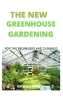 The New Green House Gardening: Comprehensive New Green House Gardening for the Beginners and Dummies Cover Image