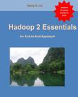 Hadoop 2 Essentials: An End-to-End Approach By Henry H. Liu Cover Image