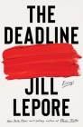 The Deadline: Essays By Jill Lepore Cover Image