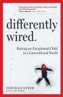 Differently Wired: Raising an Exceptional Child in a Conventional World Cover Image