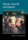 Music, Sound and Space: Transformations of Public and Private Experience By Georgina Born (Editor) Cover Image