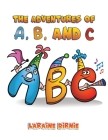 The Adventures of A, B, and C By Laraine Birnie Cover Image