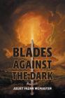Blades Against the Dark By Juliet Fazan McMaster Cover Image