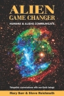 Alien Game Changer: Humans and Aliens Communicate By Mary A. Barr Cover Image