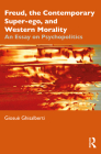 Freud, the Contemporary Super-ego, and Western Morality: An Essay on Psychopolitics By Giosuè Ghisalberti Cover Image
