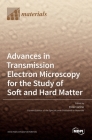 Advances in Transmission Electron Microscopy for the Study of Soft and Hard Matter By Elvio Carlino (Guest Editor) Cover Image