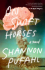On Swift Horses: A Novel By Shannon Pufahl Cover Image