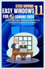 Easy windows 11 for seniors 2024: Master easy ways and steps to get the best Windows 11 experience as a senior Cover Image