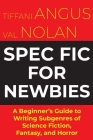 Spec Fit For Newbies: A Beginner's Guide to Writing Subgenres of Science Fiction, Fantasy, and Horror By Tiffani Angus, Val Nolan Cover Image