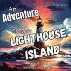 An Adventure to the Lighthouse Island: A Lighthouse Adventure in children's picture books Cover Image