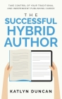 The Successful Hybrid Author By Katlyn Duncan Cover Image