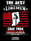 The Best Linemen Come From Indiana Lineman Log Book: Great Logbook Gifts For Electrical Engineer, Lineman And Electrician, 8.5